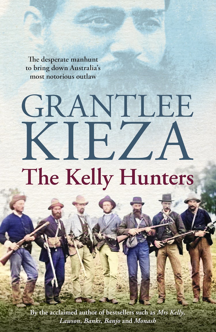Cover image for The Kelly Hunters: The gripping true story of the desperate manhunt to bring down Australia's most notorious outlaw, from the bestselling award-winning author of MRS KELLY, BANJO and SISTER VIV, isbn: 9781460713396