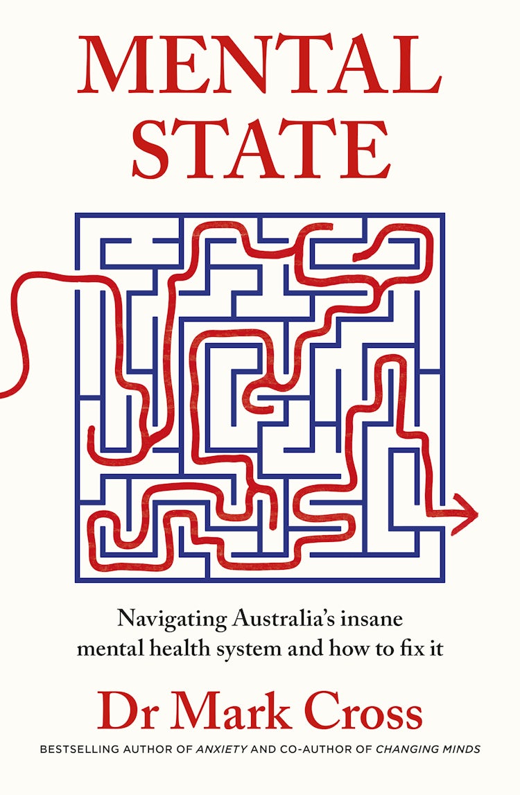 Cover image for Mental State: The insanity of Australia's mental health system - and how to fix it, from the bestselling author of ANXIETY and CHANGING MINDS, isbn: 9781460713471