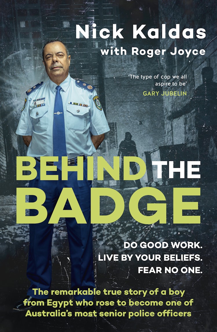 Cover image for Behind the Badge: The remarkable & compelling true story of a boy from Egypt who became one of Australia's most senior police, for readers of THE GOOD COP & I CATCH KILLERS, isbn: 9781460714171