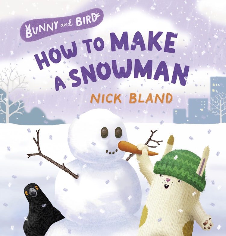 Cover image for Bunny and Bird: How to Make a Snowman (Bunny and Bird, #3): a joyful picture-book series about friendship from the award-winning and bestselling creator of THE VERY CRANKY BEAR, isbn: 9781460716236