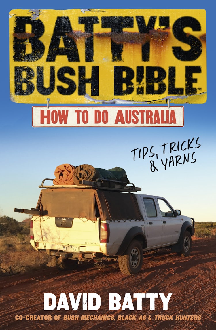 Cover image for Batty's Bush Bible: How to do Australia, a hilarious travel & survival guide for aspiring adventurers from the beloved co-creator of Bush Mechanics, perfect for readers of BACK ROADS, isbn: 9781460717134