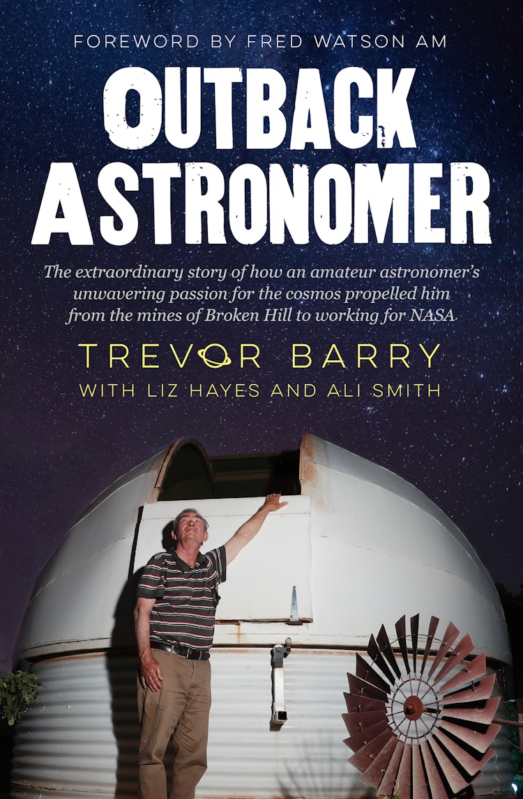 Cover image for Outback Astronomer: The extraordinary story of how an amateur astronomer's unwavering passion for the cosmos propelled him from the mines of Broken Hill to working with NASA, isbn: 9781460717257