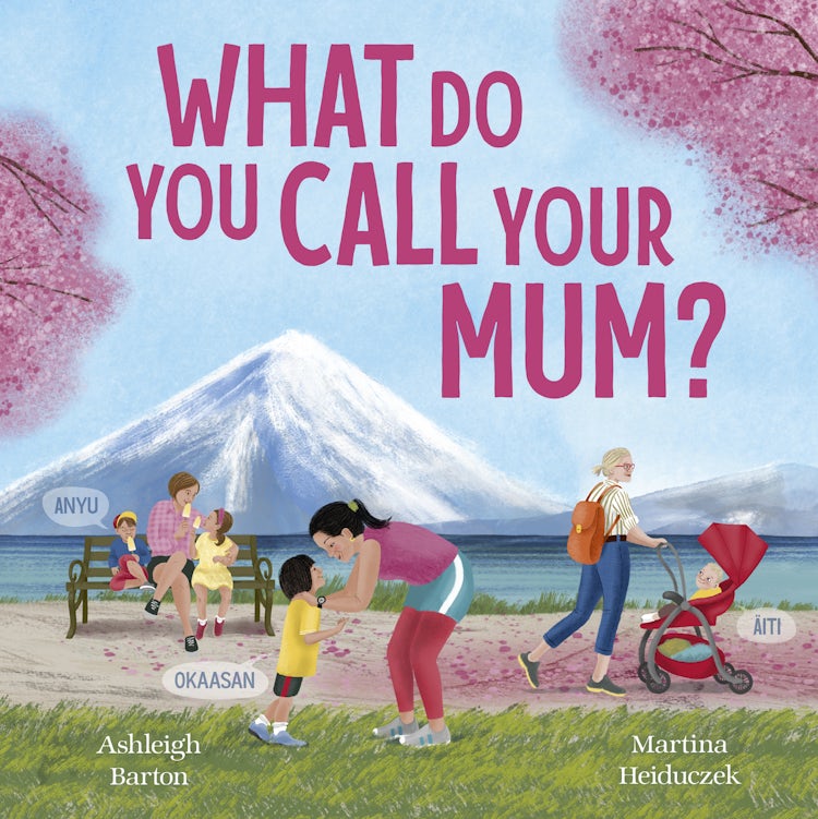 Cover image for What Do You Call Your Mum? A celebration of mums around the world from bestselling Australian duo, new in 2026, isbn: 9781460718353
