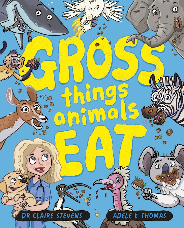 Cover image for Gross Things Animals Eat: Yucky, icky and utterly hilarious, take a deep dive into the bizarre and disgusting world of animal facts with vet Dr Claire and her cute dog Frankie!, isbn: 9781460719749