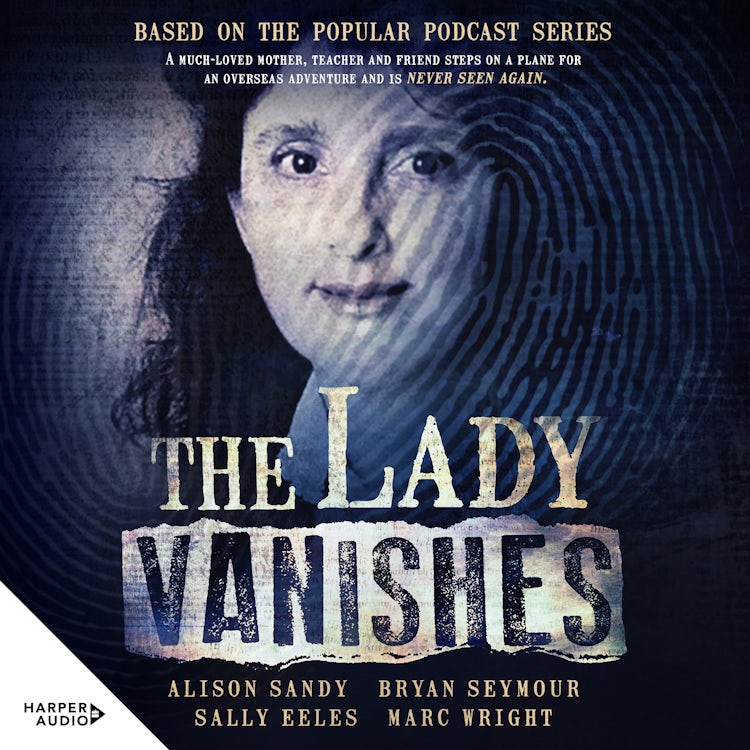 Cover image for The Lady Vanishes: The next bestselling Australian true crime book based on the popular podcast series, for fans of I CATCH KILLERS, THE TEACHER'S PET and DIRTY JOHN, isbn: 9781460735756