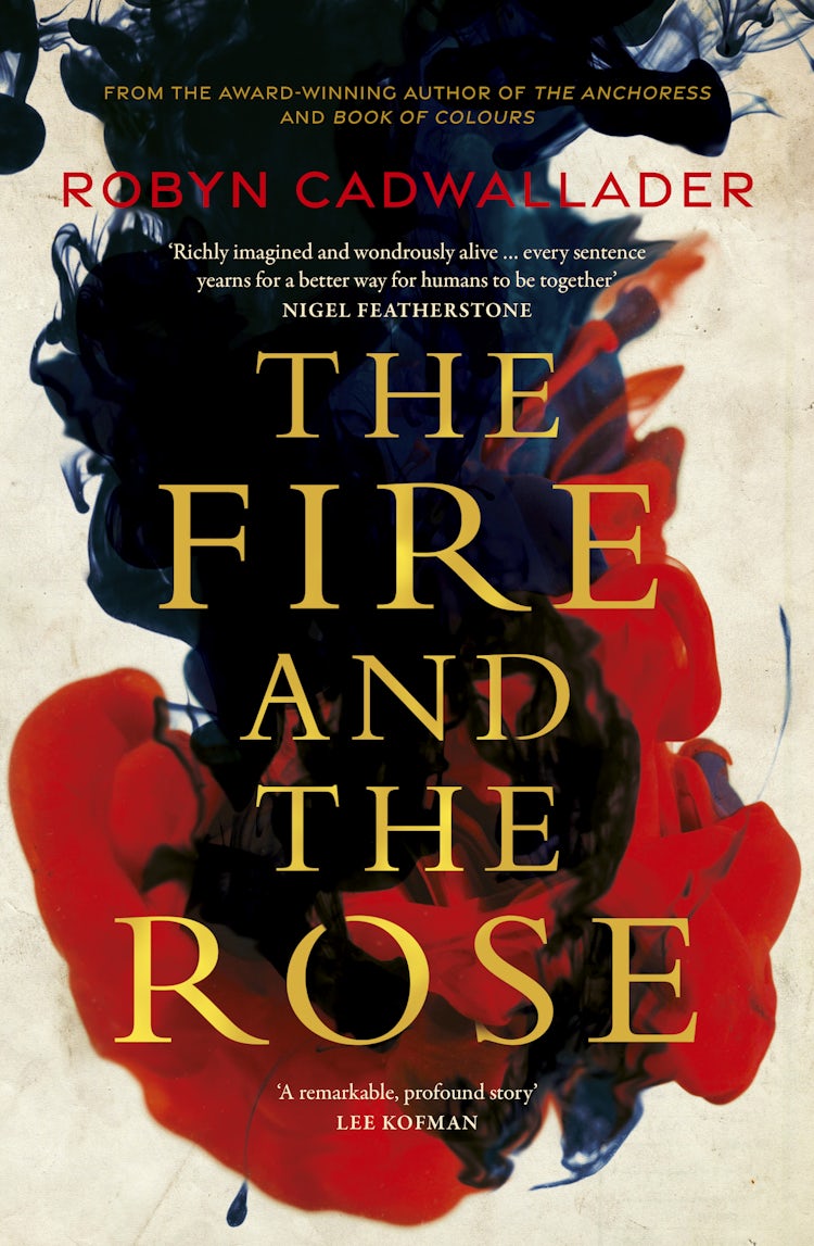 Cover image for The Fire and the Rose: the powerful new historical novel from the author of the critically acclaimed The Anchoress, for readers of Anna Funder and Kate Mosse, isbn: 9781460752227