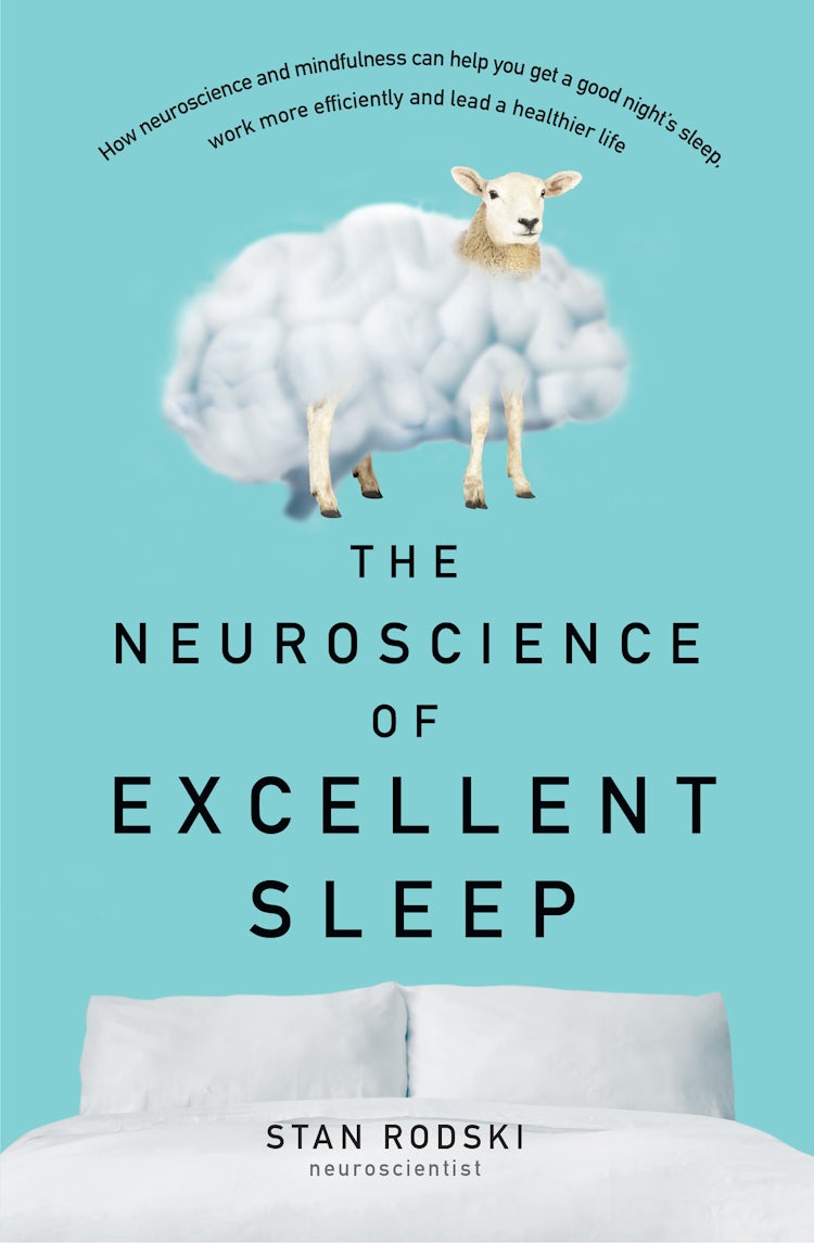 Cover image for The Neuroscience of Excellent Sleep: Practical advice and mindfulness techniques backed by science to improve your sleep and manage insomnia from Australia's authority on stress and brain performance, isbn: 9781460753828