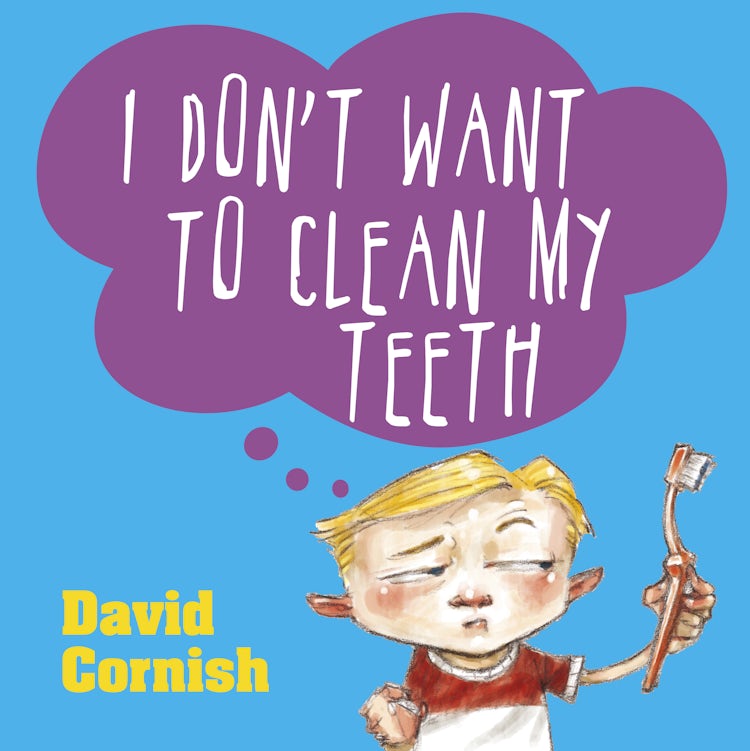 Cover image for I Don't Want to Clean My Teeth, isbn: 9781460754269