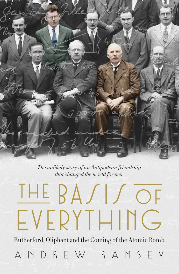 Cover image for The Basis of Everything: Before Oppenheimer and the Manhattan Project there was the Cavendish Laboratory - the remarkable story of the scientific friendships that changed the world forever, isbn: 9781460755235