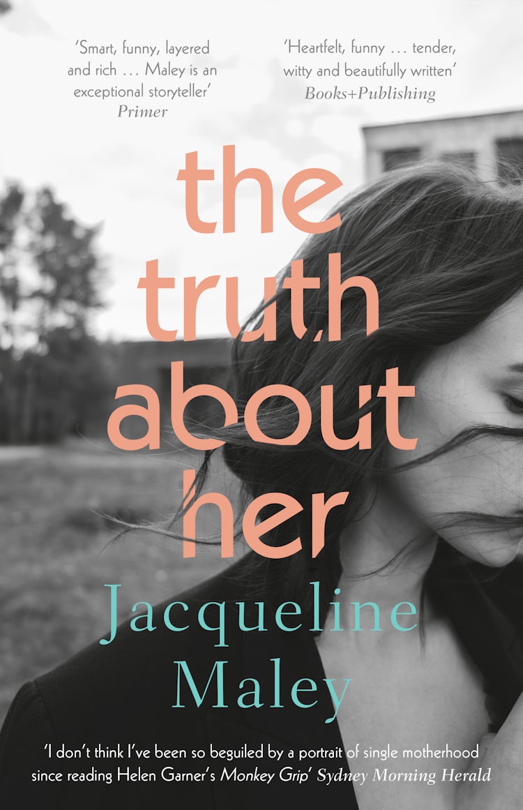 Cover image for The Truth About Her: A beautiful moving debut literary fiction novel about motherhood for readers of Meg Mason, Emily Maguire and Miranda Cowley Heller, isbn: 9781460759172