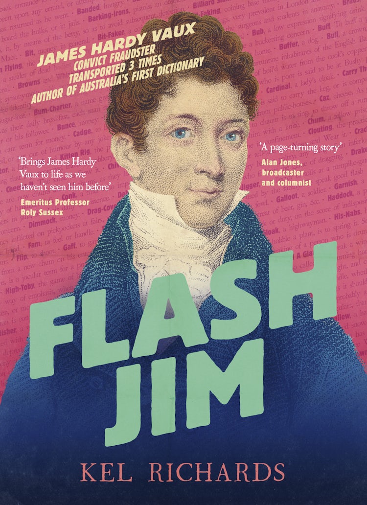 Cover image for Flash Jim: The astonishing story of the convict fraudster who wrote Australia's first dictionary, isbn: 9781460759769