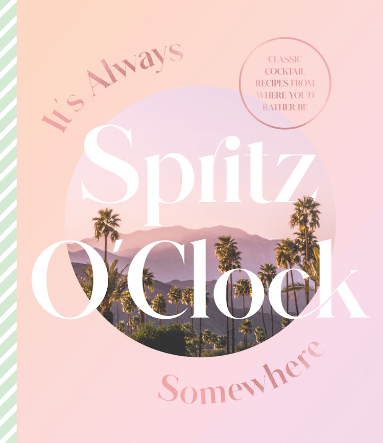 Cover image for It's Always Spritz O'Clock Somewhere: Classic cocktail recipes from where you'd rather be, for fans of Prosecco Made Me Do It, isbn: 9781460762561