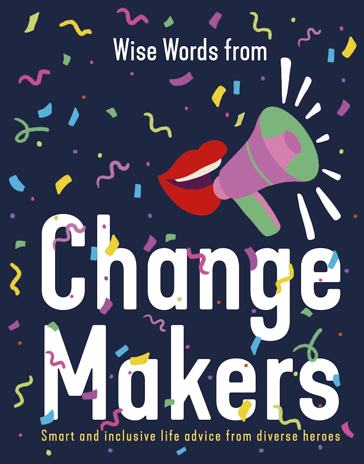 Cover image for Wise Words from Change Makers: Smart and inclusive life advice from diverse heroes, isbn: 9781460762646