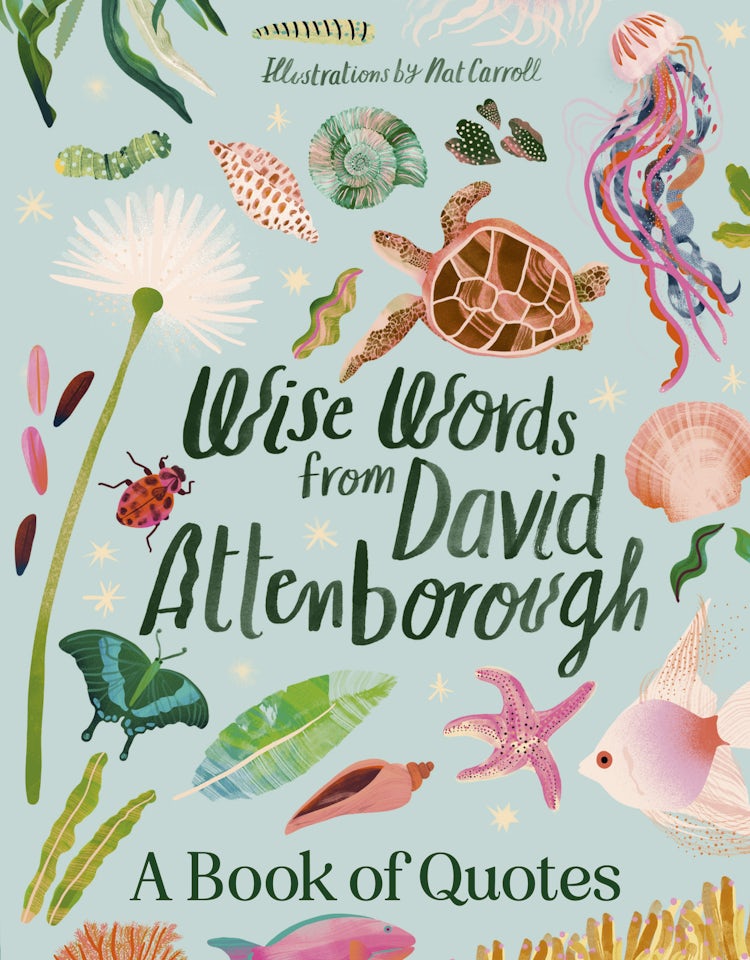 Cover image for Wise Words From David Attenborough: Smart and inspiring life advice from an environmental icon, beloved author & the voice of natural history documentaries like Planet Earth, Life & The Blue Planet, isbn: 9781460763360