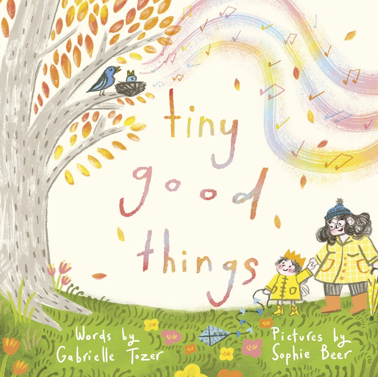 Cover image for Tiny Good Things: An inspiring new picture book about the small joys in life from an award-winning duo, isbn: 9781460764978