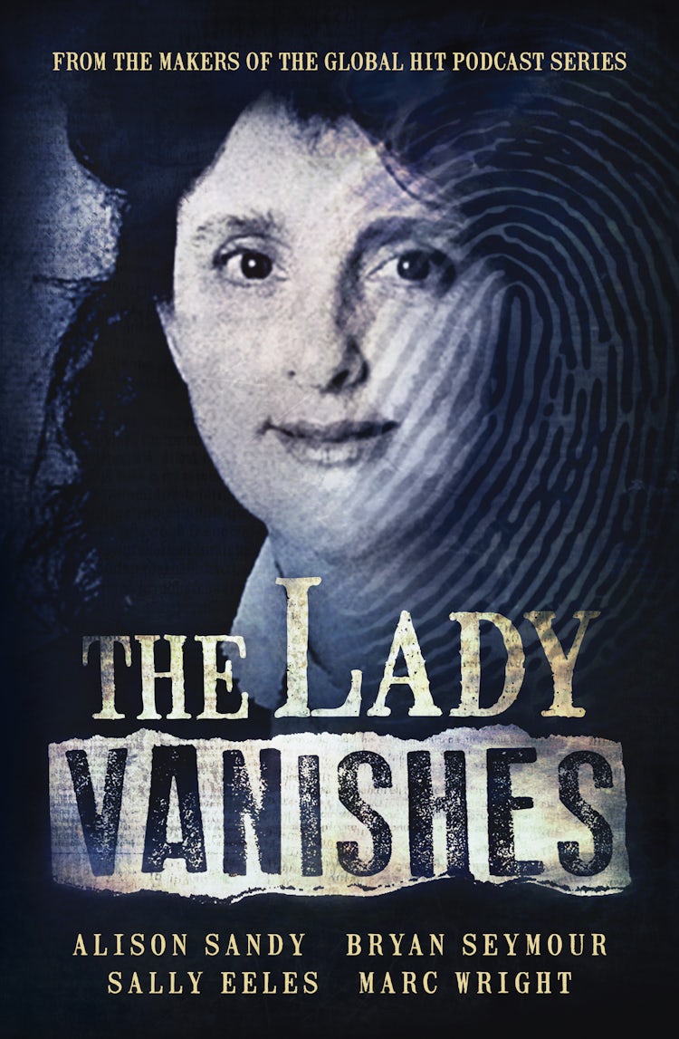 Cover image for The Lady Vanishes: The next bestselling Australian true crime book based on the popular podcast series, for fans of I CATCH KILLERS, THE TEACHER'S PET and DIRTY JOHN, isbn: 9781460765135