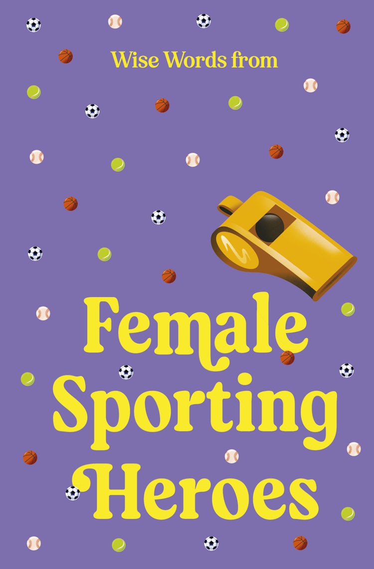 Cover image for Wise Words from Female Sporting Heroes: Smart and empowering life advice, isbn: 9781460766149