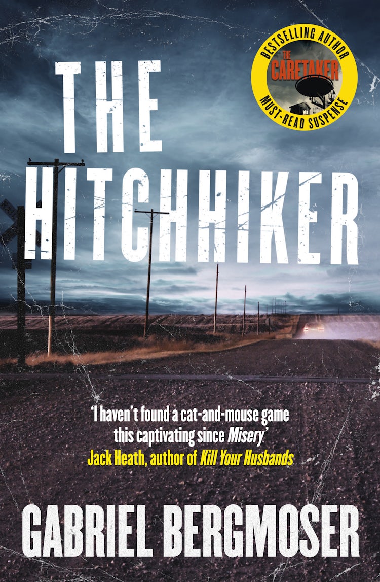 Cover image for The Hitchhiker: The gripping and terrifying new outback thriller from the bestselling author of THE CARETAKER, for readers of J.P. Pomare, Chris Hammer and Shelley Burr, isbn: 9781460766392