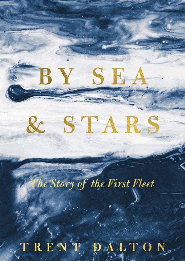 Cover image for By Sea & Stars: The story of the First Fleet, from the bestselling author of BOY SWALLOWS UNIVERSE and LOLA IN THE MIRROR, isbn: 9781460766606
