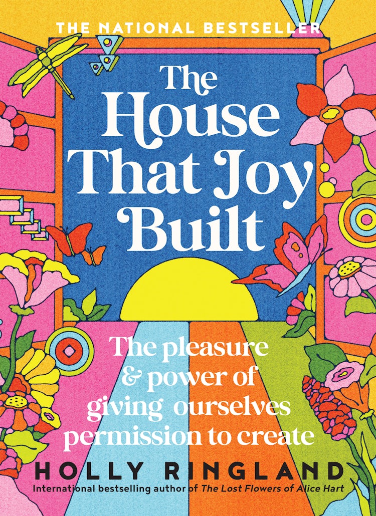 Cover image for The House That Joy Built: The beautiful & inspiring new book about creativity & overcoming our fears from the bestselling author of The Lost Flowers of Alice Hart & The Seven Skins of Esther Wilding, isbn: 9781460767030