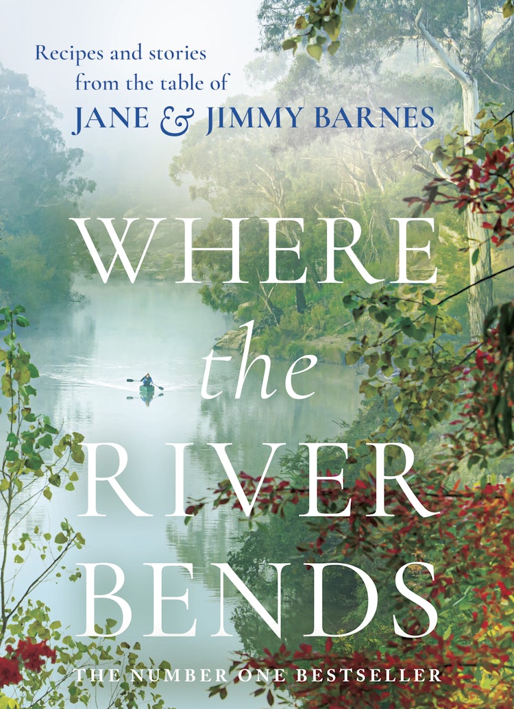 Cover image for Where the River Bends: Recipes and stories from the table of Jane and Jimmy Barnes, isbn: 9781460767467