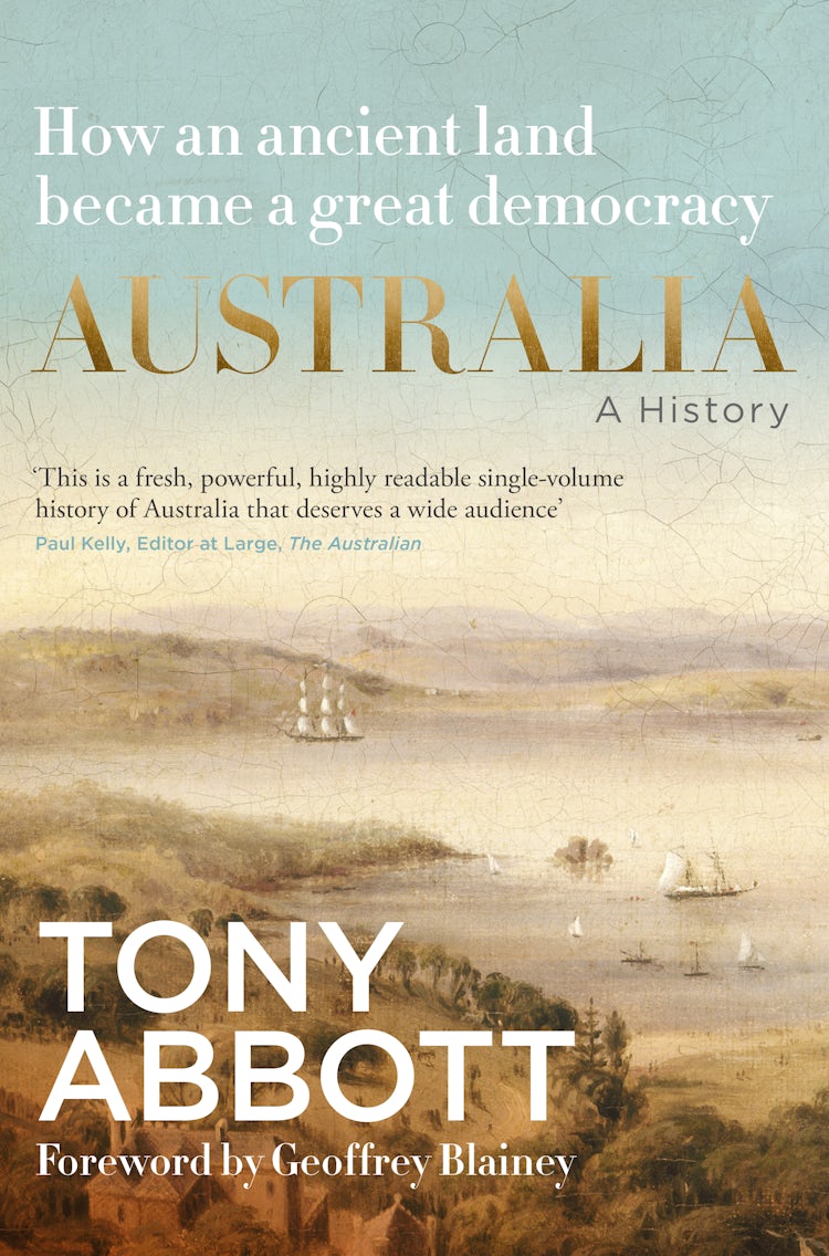 Cover image for Australia: A History: by the former Prime Minister Tony Abbott with a foreword by Geoffrey Blainey, isbn: 9781460768297