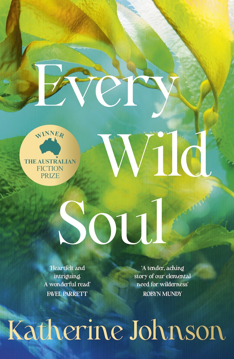 Cover image for Every Wild Soul: Winner of the inaugural Australian Fiction Prize, perfect for fans of Where The Crawdads Sing and Wild Dark Shore, isbn: 9781460768303