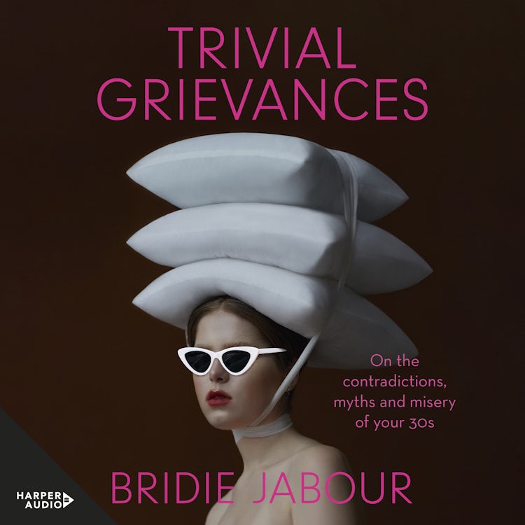 Cover image for Trivial Grievances: On the contradictions, myths and misery of your 30s, isbn: 9781460789100