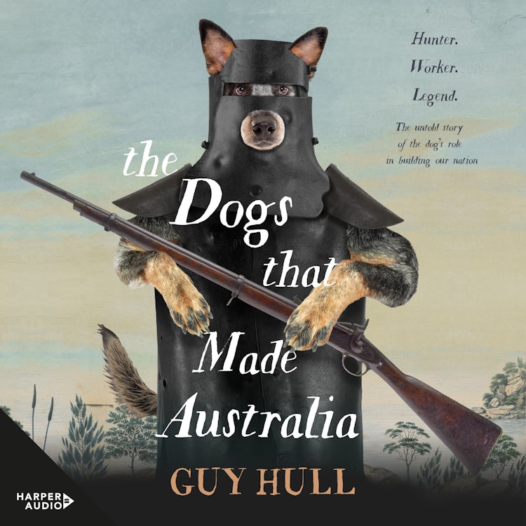 Cover image for The Dogs that Made Australia, isbn: 9781460797570