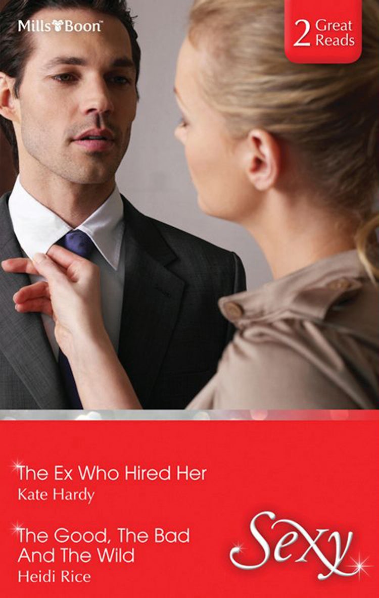 Cover image for The Ex Who Hired Her/The Good, The Bad And The Wild, isbn: 9781460813072