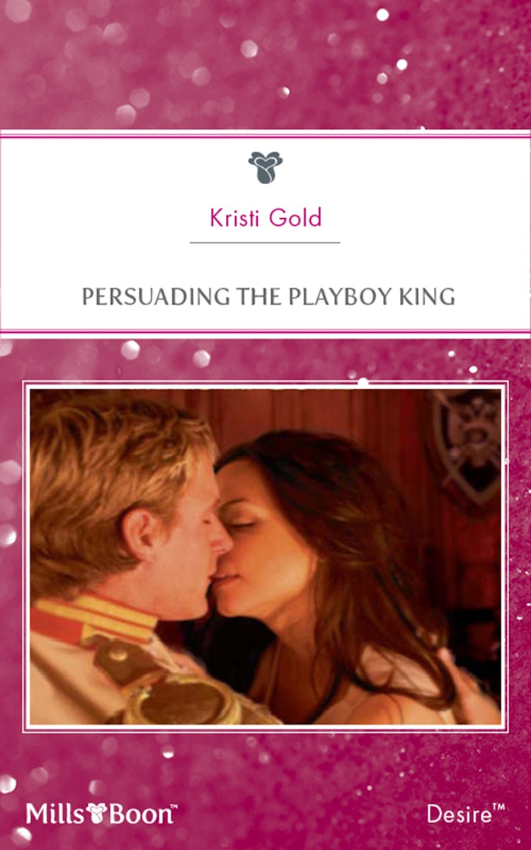 Cover image for Persuading The Playboy King, isbn: 9781460831199