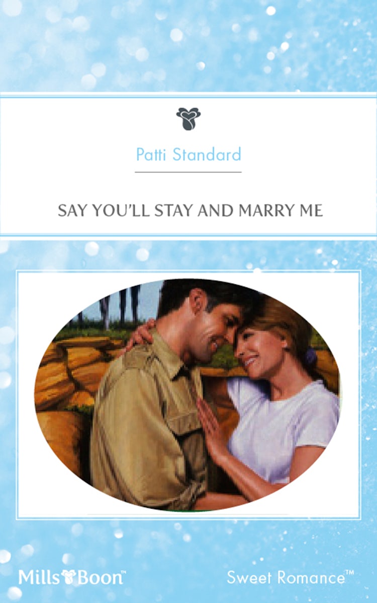 Cover image for Say You'll Stay And Marry Me, isbn: 9781460868300