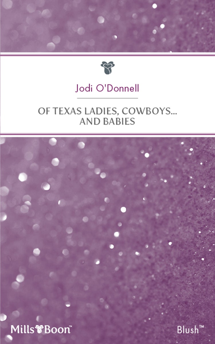 Cover image for Of Texas Ladies, Cowboys...And Babies, isbn: 9781460881798