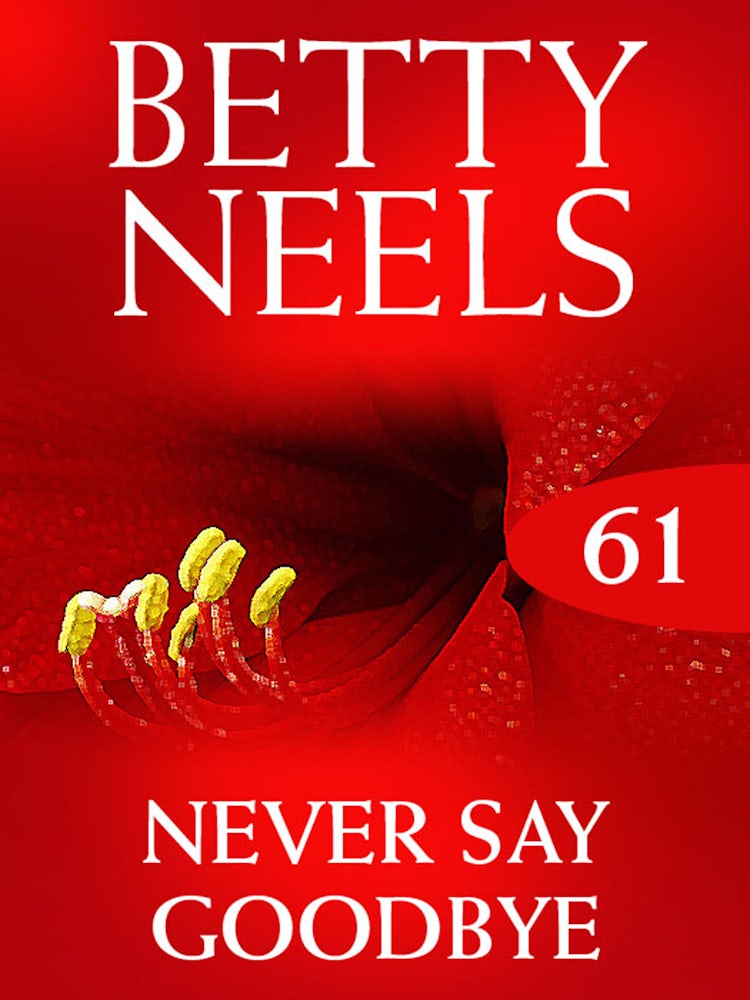 Cover image for Never Say Goodbye (Betty Neels Collection), isbn: 9781460891889