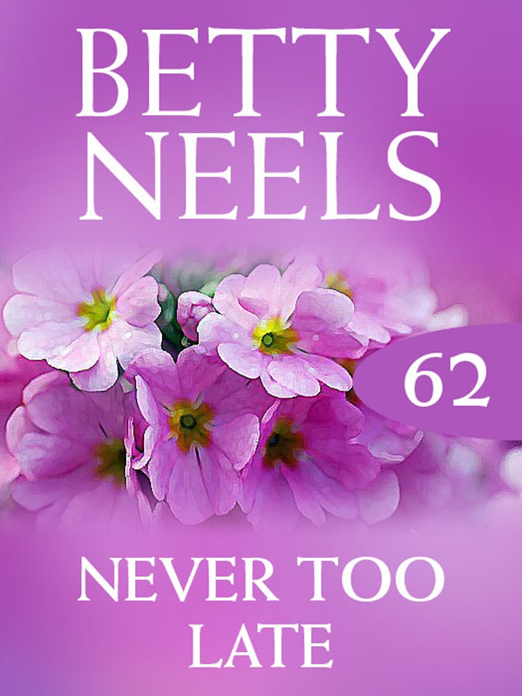 Cover image for Never Too Late (Betty Neels Collection), isbn: 9781460891896