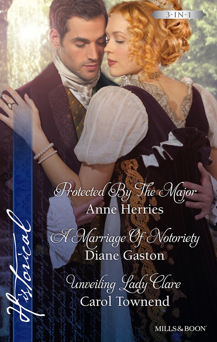 Cover image for Protected By The Major/A Marriage Of Notoriety/Unveiling Lady Clare, isbn: 9781488703966