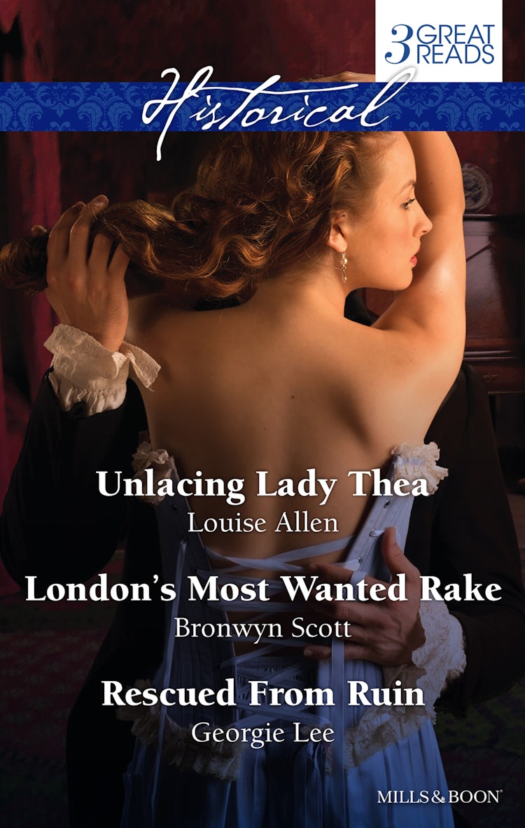 Cover image for Unlacing Lady Thea/London's Most Wanted Rake/Rescued From Ruin, isbn: 9781488703997