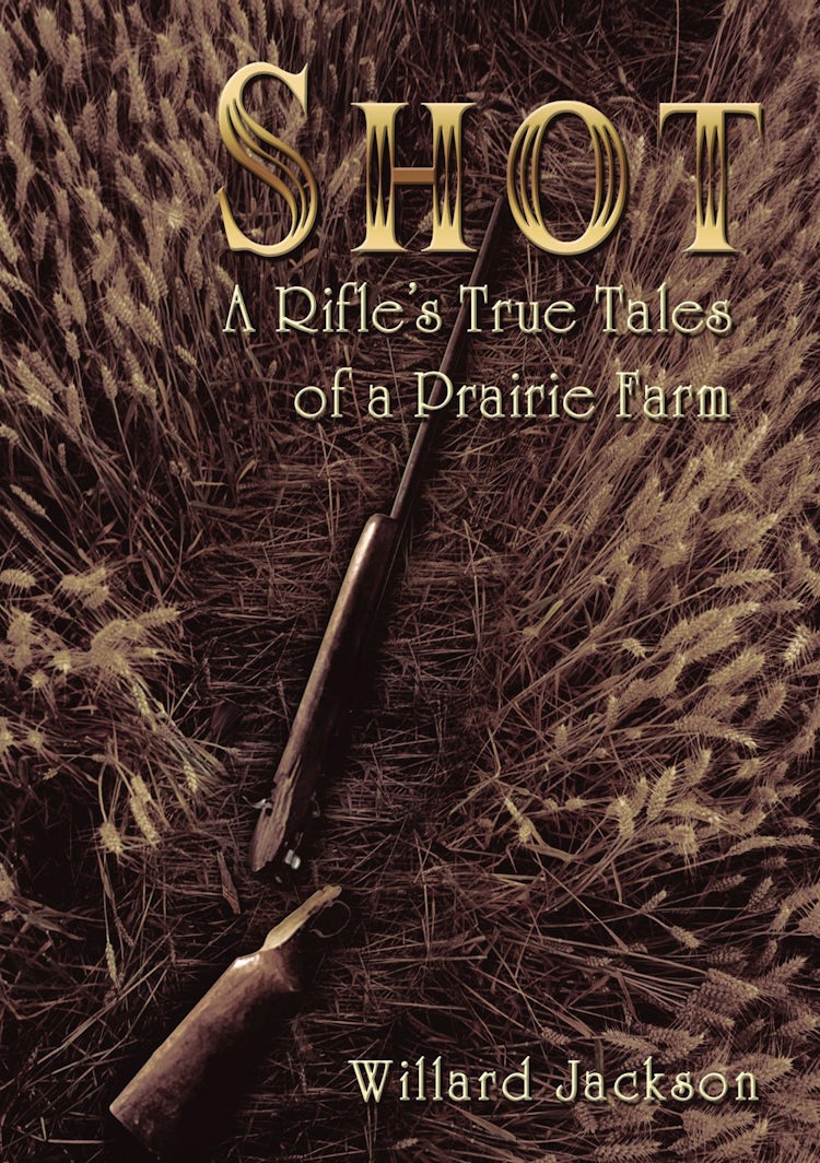 Cover image for Shot: A Rifle's True Tales Of A Prairie Farm, isbn: 9781595558916