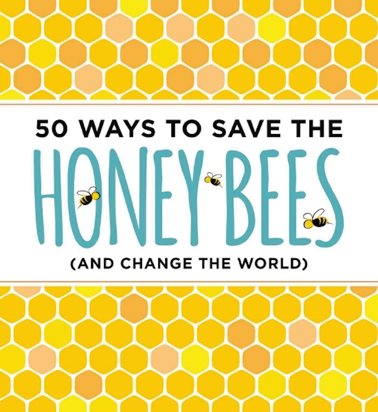 Cover image for 50 Ways to Save the Honey Bees: (and Change the World), isbn: 9781604336481