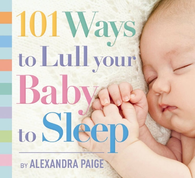 Cover image for 101 Ways to Lull Your Baby to Sleep  Bedtime Rituals, Expert Advice, and Quick Fixes for Soothing Your Little One, isbn: 9781604336733