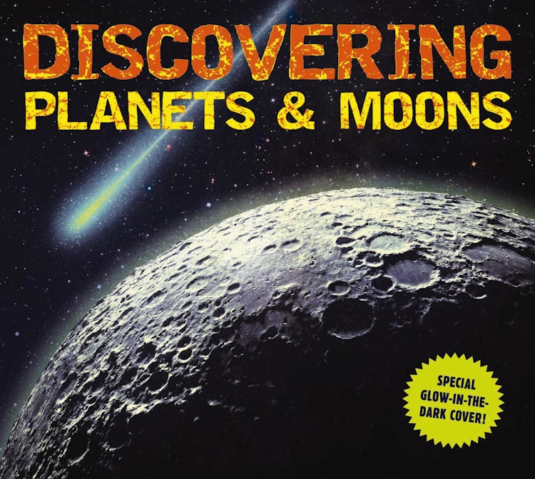 Cover image for Discovering Planets and Moons: The Ultimate Guide to the Most Fascinating Features of Our Solar System (Features Glow in Dark Book Cov, isbn: 9781604338003