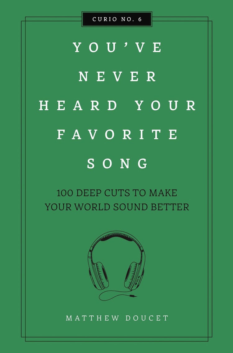 Cover image for You've Never Heard Your Favorite Song: 100 Deep Cuts to Make Your World Sound Better, isbn: 9781604339703