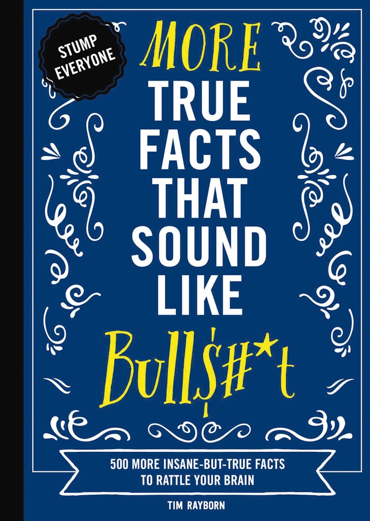 Cover image for More True Facts That Sound Like Bull$#*t: 500 More Insane-But-True Facts to Rattle Your Brain (Fun Facts, Amazing Statistic, Humor Gift, Gift Boo, isbn: 9781604339956