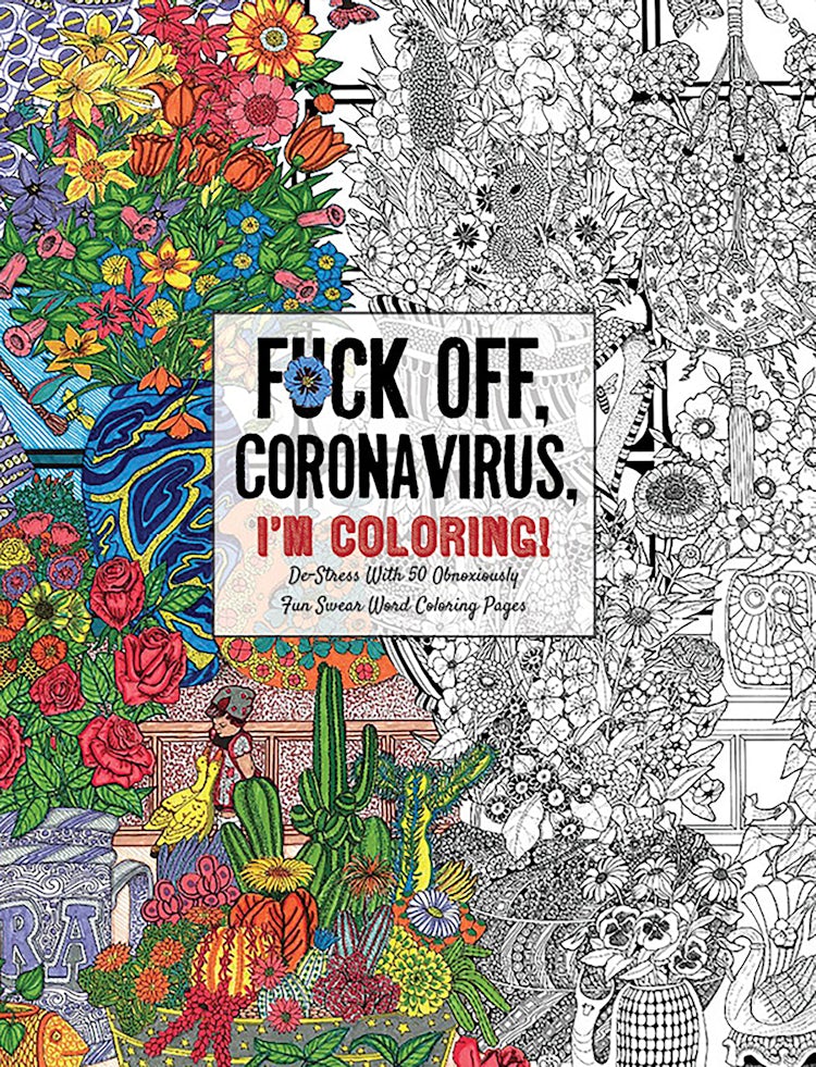 Cover image for Fuck Off, Coronavirus, I'm Coloring: Self-Care for the Self-Quarantined, A Humorous Adult Swear Word Coloring Book During COVID-19 Pandemic, isbn: 9781646430444