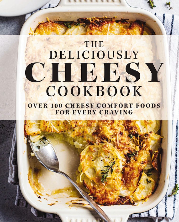 Cover image for Deliciously Cheesy Cookbook: Over 100 Cheesy Comfort Foods for Every Craving, isbn: 9781646431885