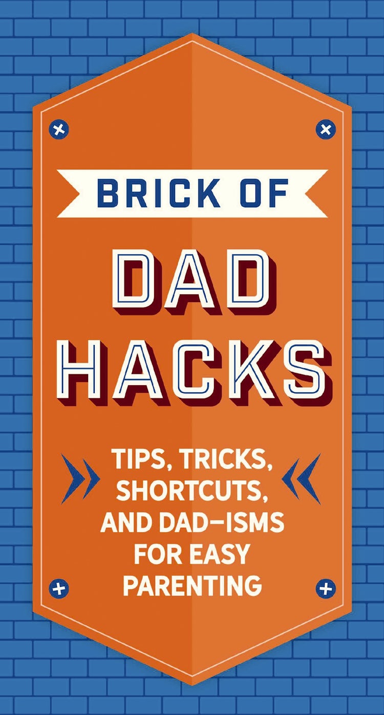 Cover image for Brick of Dad Hacks: Tips, Tricks, Shortcuts, and Dad-isms for Easy Parenting (Fatherhood, Parenting Book, Parenting Advice, New Dads), isbn: 9781646432677