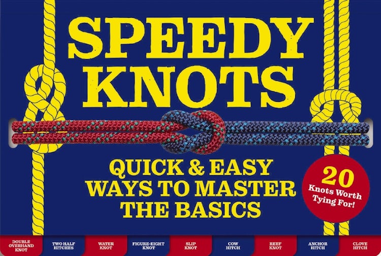 Cover image for Speedy Knots:  Quick & Easy Ways to Master the Basics (How to Tie Knots, Sailor Knots, Rock Climbing Knots, Rope Work, Activity Book for Kids), isbn: 9781646432738