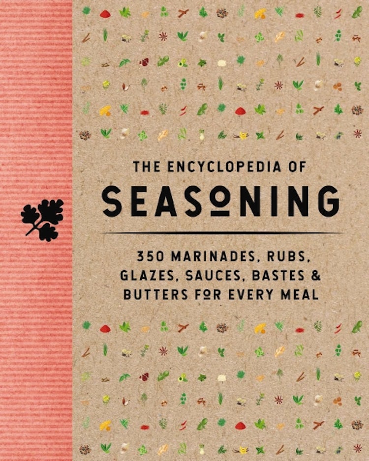 Cover image for The Encyclopedia of Seasoning: 350 Marinades, Rubs, Glazes, Sauces, Bastes & Butters for Every Meal, isbn: 9781646433742