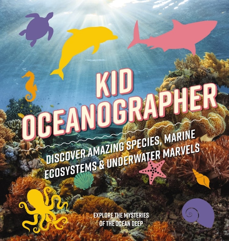 Cover image for Kid Oceanographer: Discover Amazing Species, Marine Ecosystems & Underwater Marvels, isbn: 9781646434039