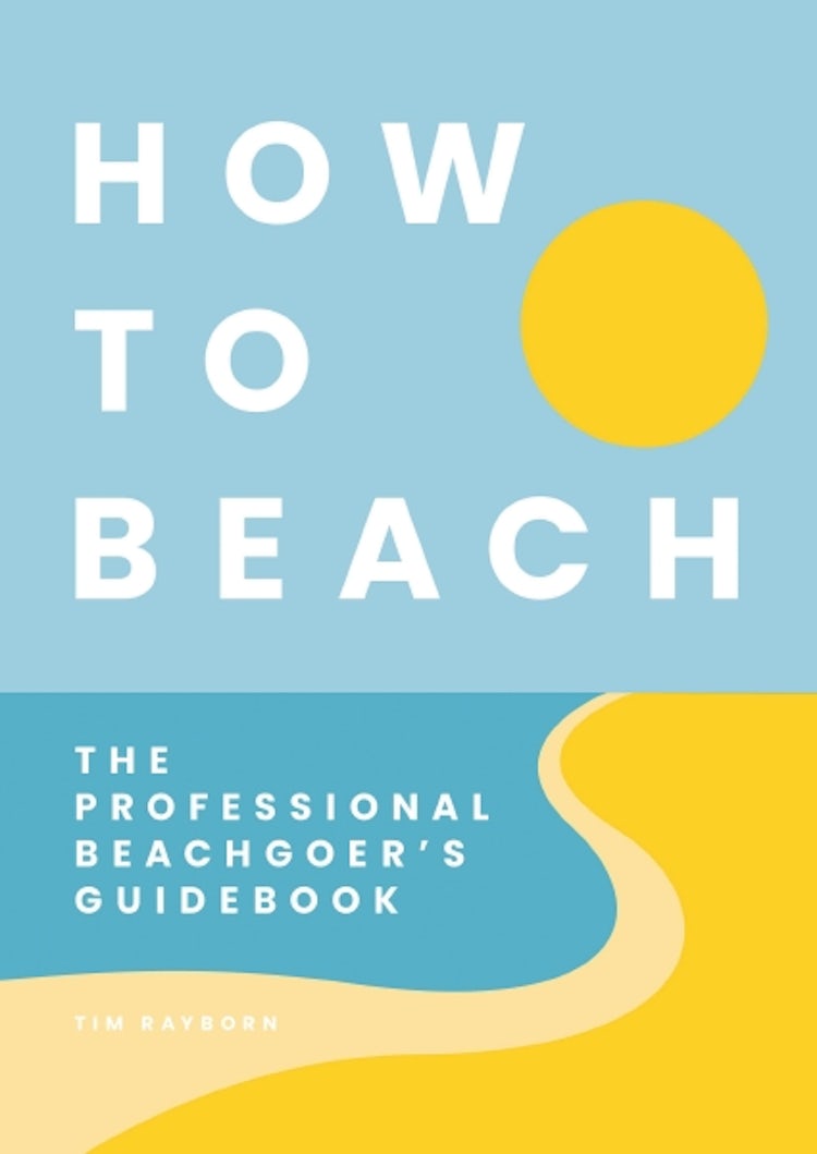 Cover image for How To Beach: The Professional Beachgoer's Guidebook, isbn: 9781646434299